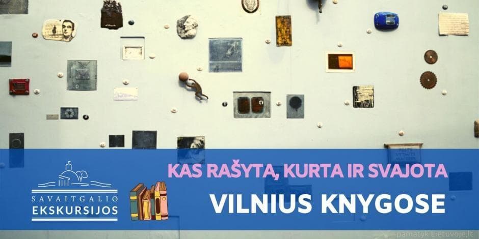 Vilnius knygose: ekskursija po aprašytą ir svajotą Vilnių