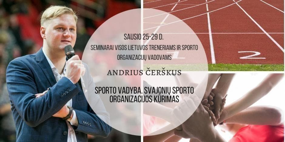 Sausio 25-29 d. Andriaus Čerškaus nuotoliniai sporto vadybos seminarai “Svajonių sporto organizacijos kūrimas”
