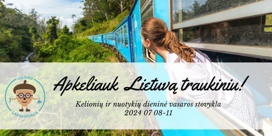 Kelionių ir nuotykių vasaros stovykla "Apkeliauk Lietuvą traukiniu!" (Stovyklos kaina 200 Eur)