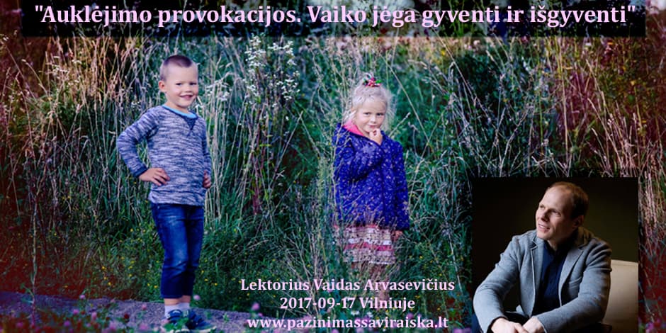 Lektoriaus Vaido Arvasevičiaus seminaras "Auklėjimo provokacijos. Vaiko jėga gyventi ir išgyventi"