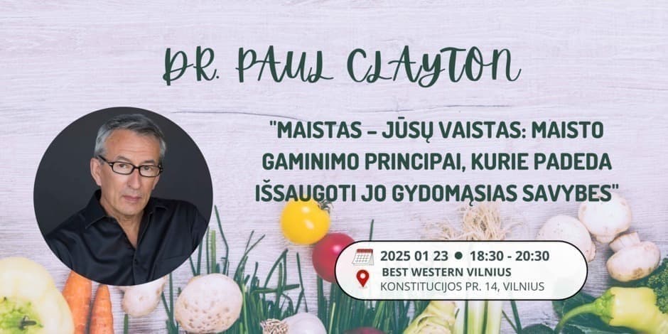 Dr. Paul Clayton konferencija "Maistas – jūsų vaistas: maisto gaminimo principai, kurie padeda išsaugoti jo gydomąsias savybes"