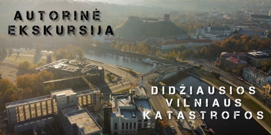 VILNIAUS KATASTROFOS: TARP 4 STICHIJŲ - Autorinė ekskursija