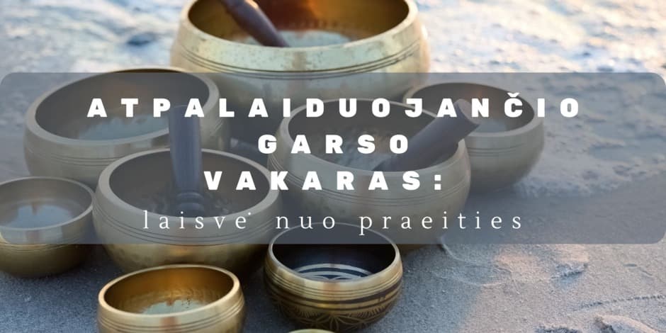 Atpalaiduojančio garso vakaras: laisvė nuo praeities