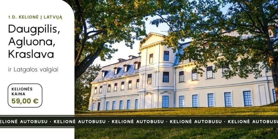 Latgalos kraštas: Agluona, Daugpilis, Kraslava ir Latgalos valgių degustacija (iš Kauno, Vilniaus, Ukmergės ir Utenos) /PVM apmokestinimui taikoma marža/