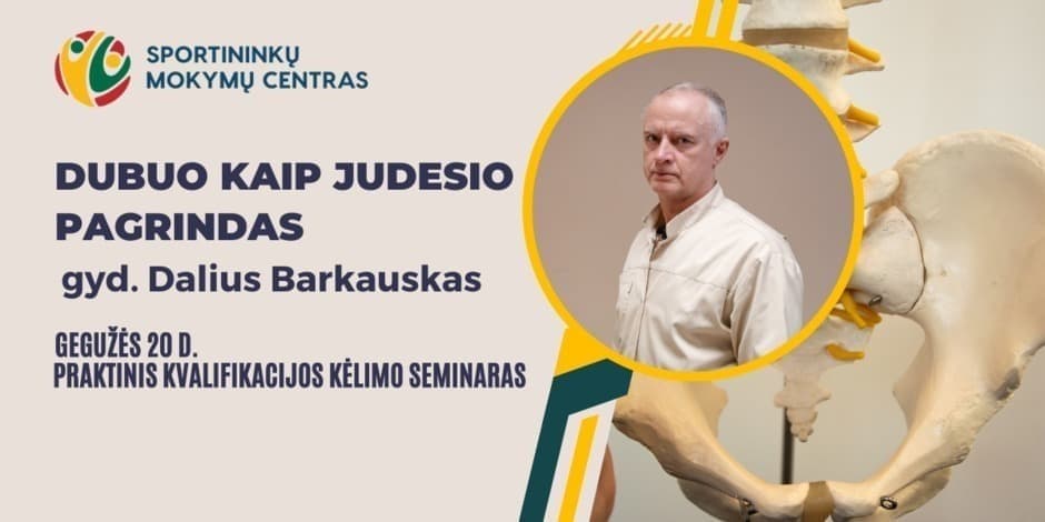 Gegužės 20 d. gyd. Dalius Barkauskas. Praktinis seminaras: Dubuo kaip judesio pagrindas. Vilniuje ir nuotoliu visoje Lietuvoje.