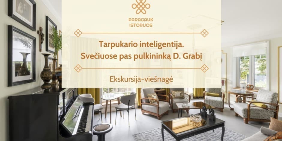 Tarpukario inteligentija. Svečiuose pas pulkininką D. Grabį | Ekskursija-viešnagė | 02.16