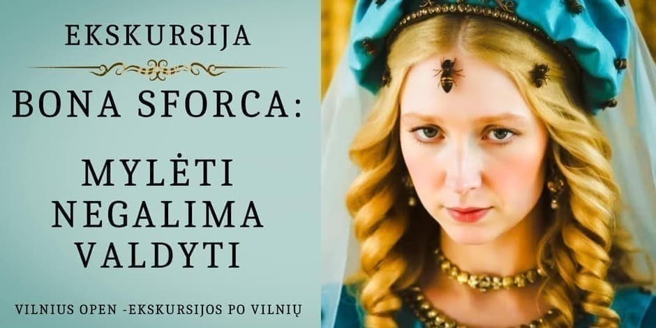 Ekskursija „Bona Sforca: mylėti negalima valdyti”