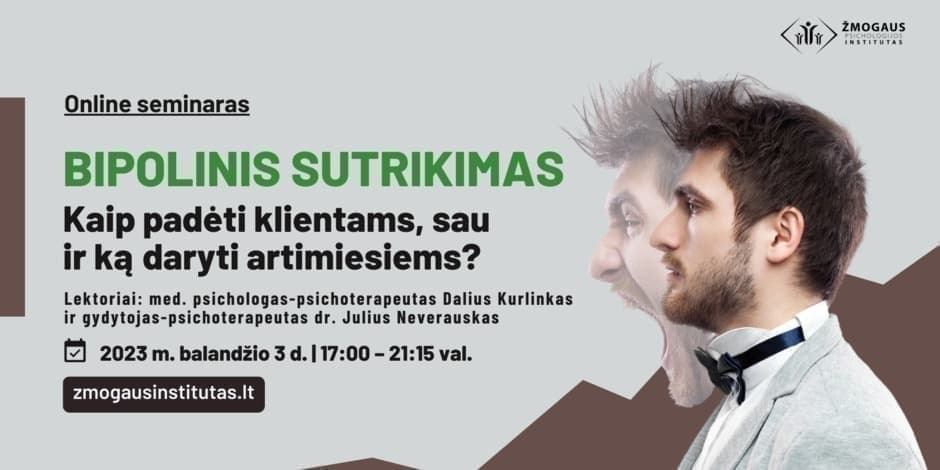 BIPOLINIS SUTRIKIMAS. Kaip padėti klientams, sau ir ką daryti artimiesiems?