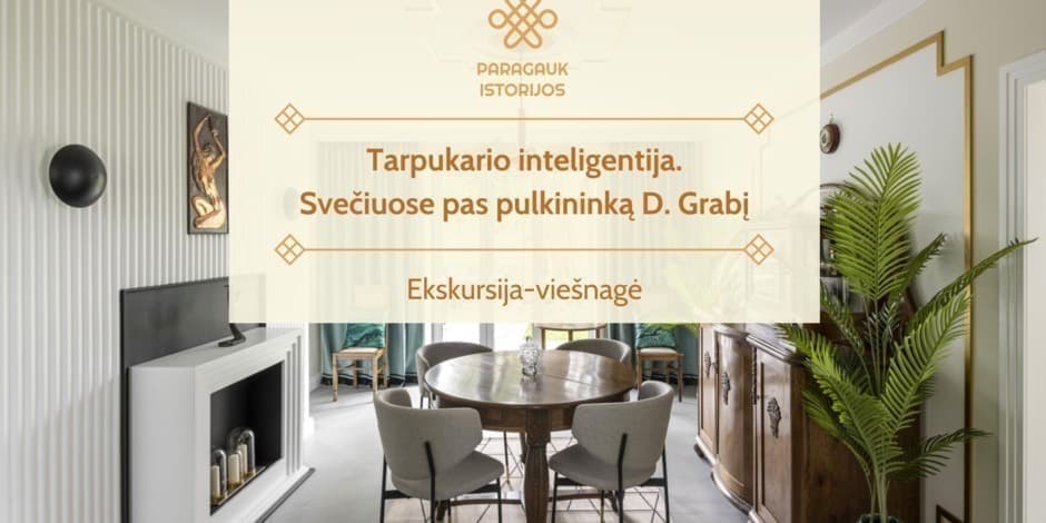 Tarpukario inteligentija. Svečiuose pas pulkininką D. Grabį | Ekskursija-viešnagė | 09.14
