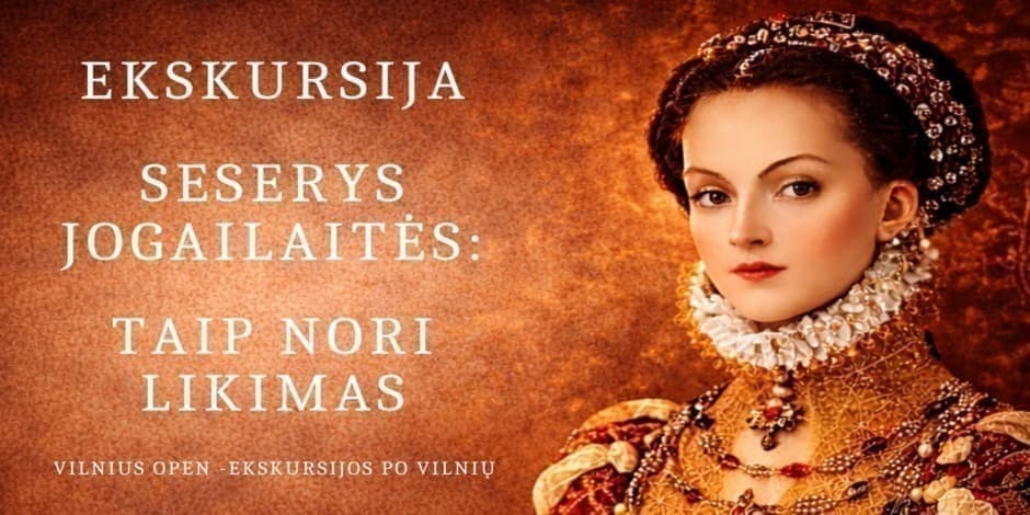 Ekskursija "Seserys Jogailaitės: taip nori likimas"