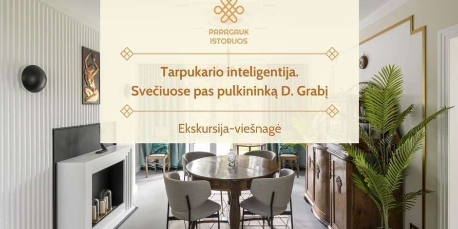 Tarpukario inteligentija. Svečiuose pas pulkininką D. Grabį | Ekskursija-viešnagė
