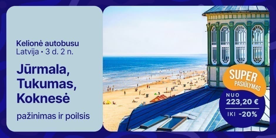 Jūrmala, Tukumas, Koknesė: pažinimas ir poilsis! - AVANSAS (iš Kauno, Vilniaus, Ukmergės ir Panevėžio) /PVM apmokestinimui taikoma marža/