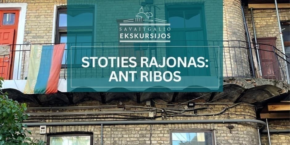 Stoties rajonas: ant ribos | Ekskursija Vilniuje