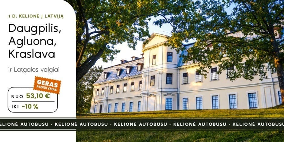 Latgalos kraštas: Agluona, Daugpilis, Kraslava ir Latgalos valgių degustacija (iš Kauno, Vilniaus, Ukmergės ir Utenos) /PVM apmokestinimui taikoma marža/