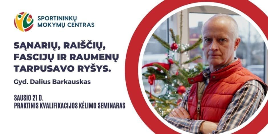 Sausio 21 d. gyd. Dalius Barkauskas. Praktinis seminaras: Sąnarių, raiščių, fascijų ir raumenų tarpusavo ryšys. Palangoje ir nuotoliu visoje Lietuvoje.