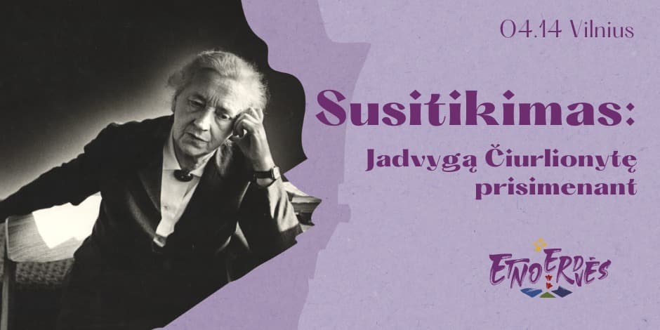 Jadvygą Čiurlionytę prisimenant | Susitikimai Etnoerdvėse