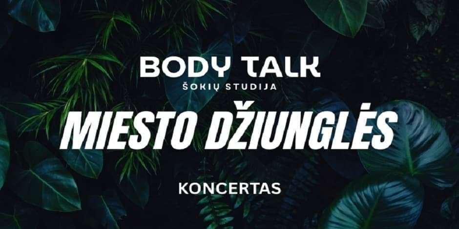 MIESTO DŽIUNGLĖS | BODY TALK šokių studijos koncertas 