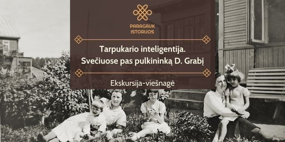 Tarpukario inteligentija. Svečiuose pas pulkininką D. Grabį | Ekskursija-viešnagė | 10.12 | Su Diana