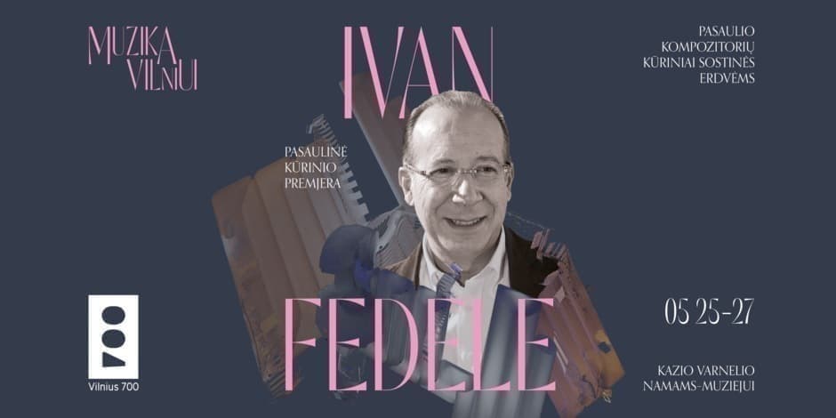 Muzika Vilniui | IVAN FEDELE | Pasaulinė premjera