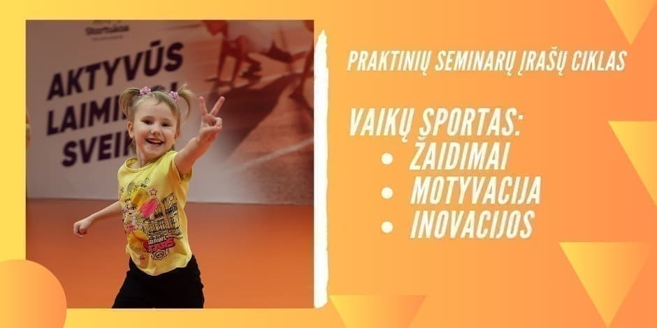 Praktiniai seminarai: "Vaikų sportas: žaidimai, motyvacija, inovacijos"