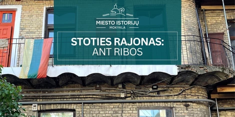 Stoties rajonas: ant ribos | Ekskursija Vilniuje