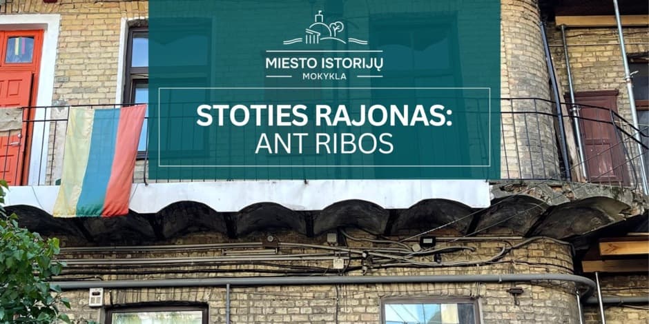 Stoties rajonas: ant ribos | Ekskursija Vilniuje