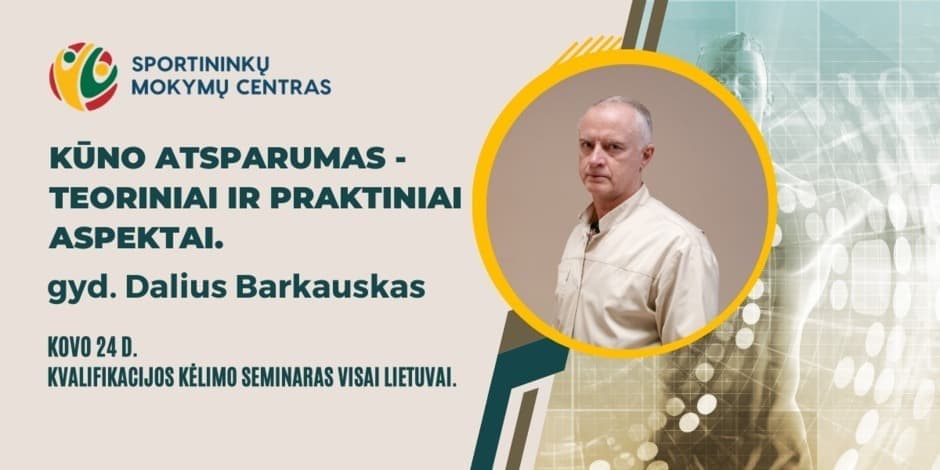 Kovo 24 d. gyd.Dalius Barkauskas. Seminaras: Kūno atsparumas - teoriniai ir praktiniai aspektai. Vilniuje ir nuotoliu visoje Lietuvoje.