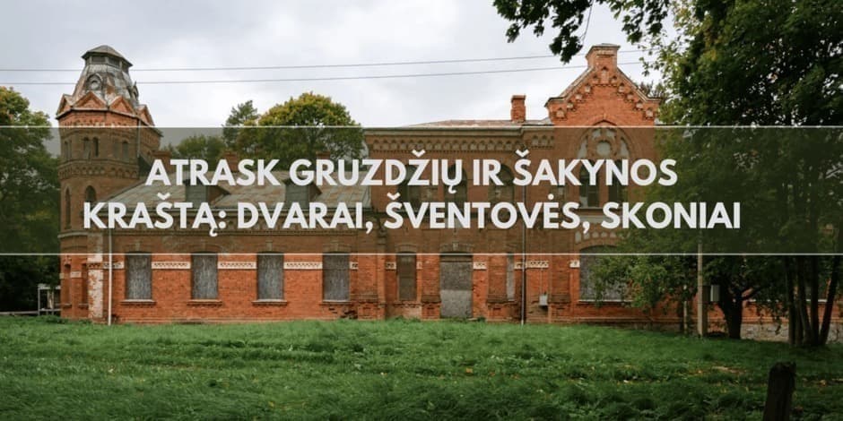 Kelionė-ekskursija „Atrask Gruzdžių ir Šakynos kraštą: dvarai, šventovės, skoniai"