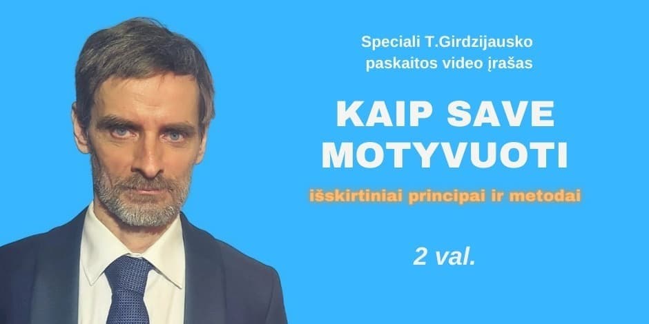 KAIP SAVE MOTYVUOTI (T.Girdzijausko paskaitos video įrašas)