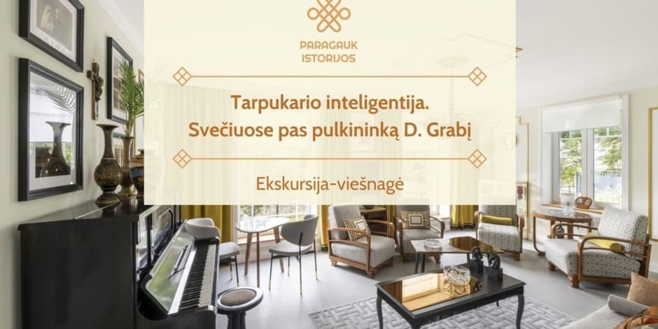 Tarpukario inteligentija. Svečiuose pas pulkininką D. Grabį | Ekskursija-viešnagė | 01.11