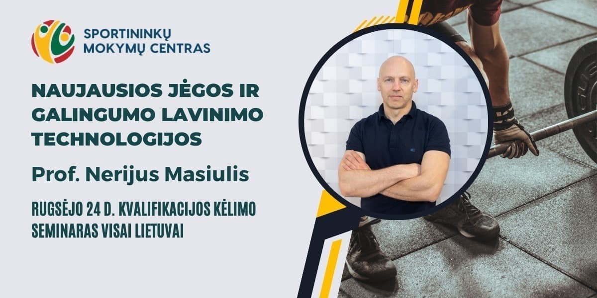 Rugsėjo 24 d. prof.Nerijus Masiulis. Praktinis seminaras: Naujausios jėgos ir galingumo lavinimo technologijos. Vilniuje ir nuotoliu visoje Lietuvoje.