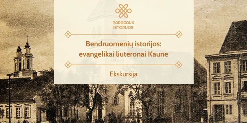 Bendruomenių istorijos: evangelikai liuteronai Kaune | Ekskursija | 04.27 | Su Neringa