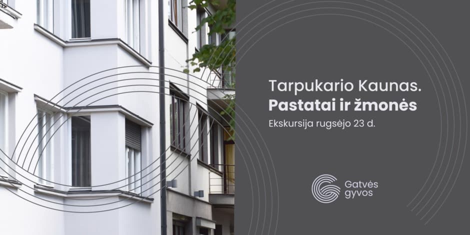 Ekskursija „Tarpukario Kaunas. Pastatai ir žmonės“