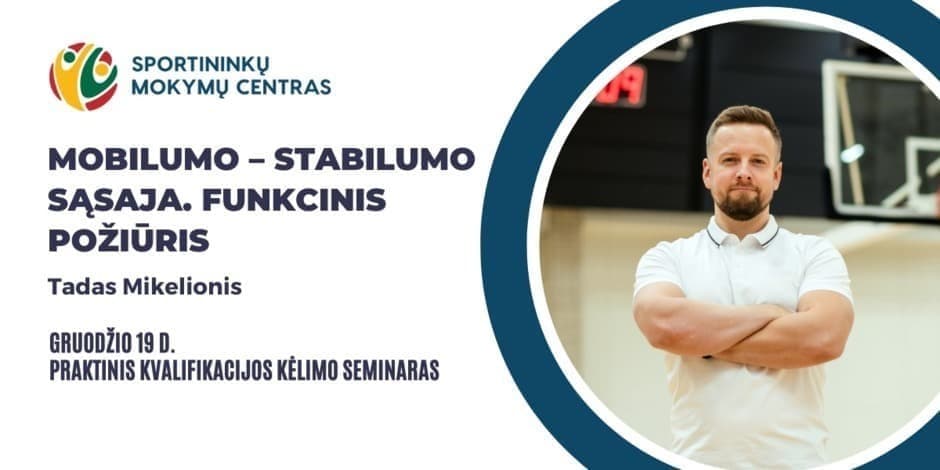 Gruodžio 19 d. Tadas Mikelionis. Praktinis seminaras: Mobilumo – stabilumo sąsaja. Funkcinis požiūris. Vilniuje ir nuotoliu visoje Lietuvoje.