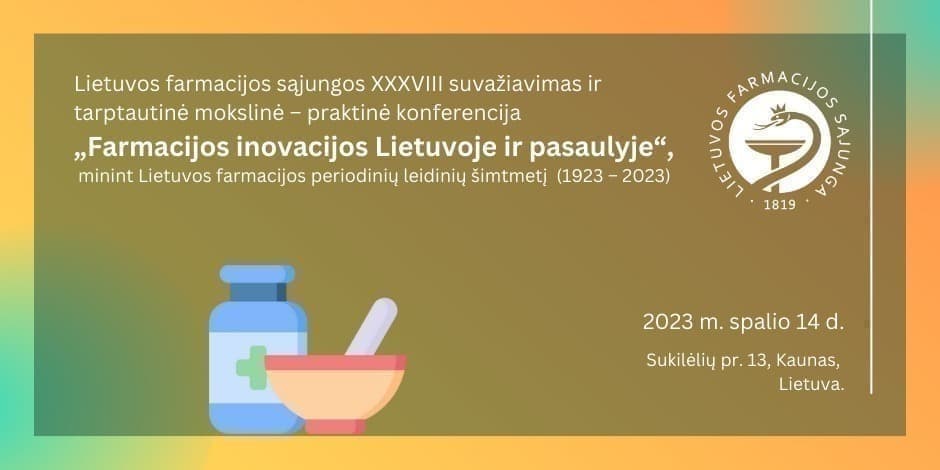 Lietuvos farmacijos sąjungos XXXVIII suvažiavimas ir tarptautinė mokslinė – praktinė konferencija „Farmacijos inovacijos Lietuvoje ir pasaulyje“, minint Lietuvos farmacijos periodinių leidinių šimtmetį  (1923 – 2023)