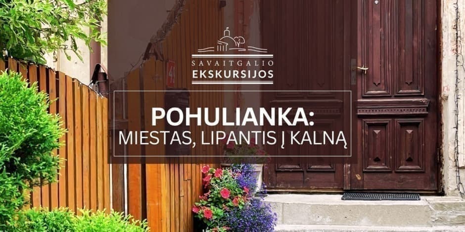 Pohulianka, miestas, lipantis į kalną: ekskursija Naujamiestyje, Vilniuje