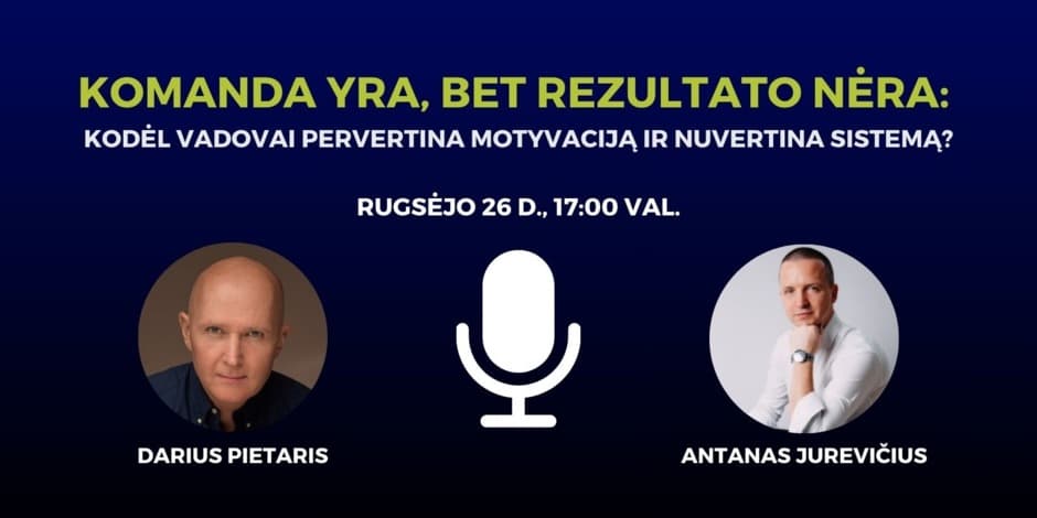 Komanda yra, bet rezultato nėra: kodėl vadovai pervertina motyvaciją ir nuvertina sistemą?