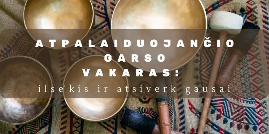 Atpalaiduojančio garso vakaras: ilsėkis ir atsiverk gausai