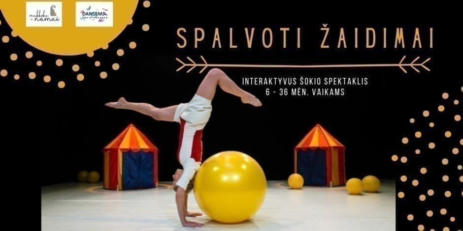 PAPILDOMAS LAIKAS Interaktyvus šokio teatro Dansema spektaklis "Spalvoti žaidimai" 6-36 mėn. kūdikiams