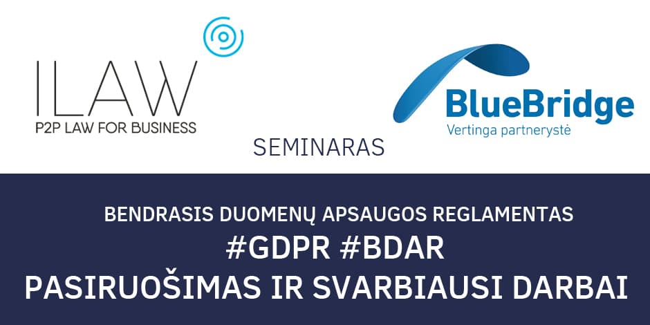 Seminaras „Mėnuo iki Bendrojo duomenų apsaugos reglamento (BDAR/GDPR) įsigaliojimo: pasiruošimas ir svarbiausi darbai“