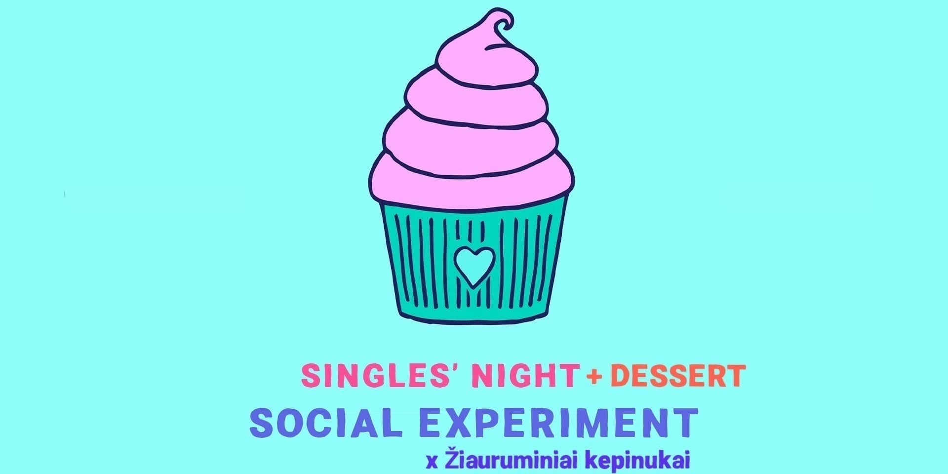 SINGLES' NIGHT + DESSERT by Social Experiment X Žiauruminiai kepinukai