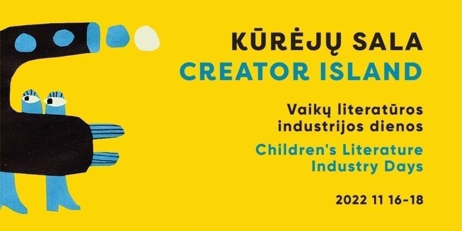 KŪRĖJŲ SALA. Vaikų literatūros industrijos dienos / CREATOR ISLAND Children’s Literature Industry Days
