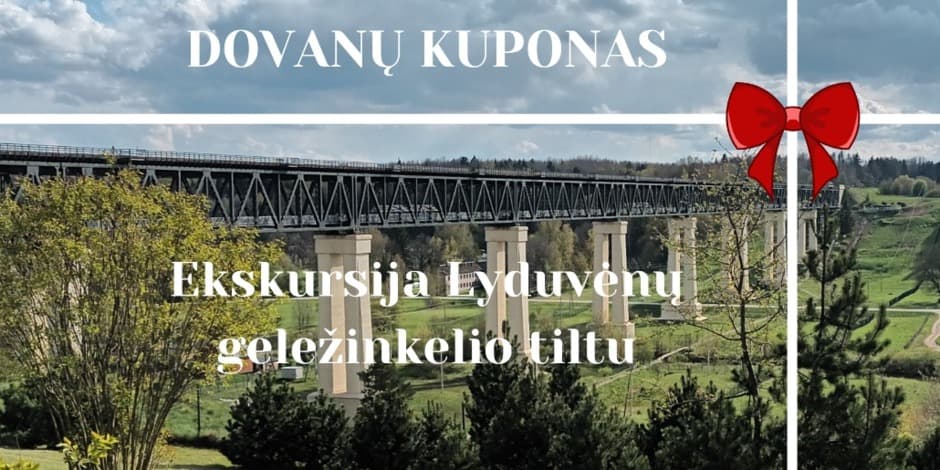 Ekskursija Lyduvėnų geležinkelio tiltu. DOVANŲ KUPONAS/ Excursion on  the Lyduvėnai railway bridge. GIFT COUPON