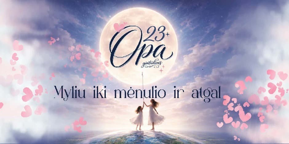 OPA 23-asis gimtadienis │MYLIU IKI MĖNULIO IR ATGAL