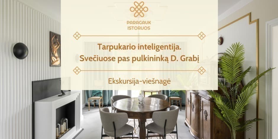 Tarpukario inteligentija. Svečiuose pas pulkininką D. Grabį | Ekskursija-viešnagė | 01.25