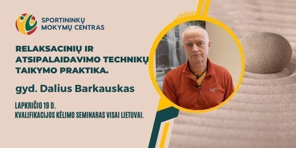 Lapkričio 19 d. gyd. Daliaus Barkausko praktinis seminaras: Relaksacinių ir atsipalaidavimo technikų taikymo praktika. Vilniuje ir nuotoliu visoje Lietuvoje.