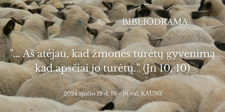 "… Aš atėjau, kad žmonės turėtų gyvenimą, kad apsčiai jo turėtų.” (Jn 10, 10)