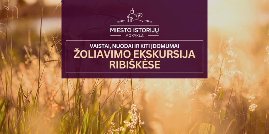 Žoliavimo ekskursija Ribiškėse: vaistai, nuodai ir kiti įdomumai