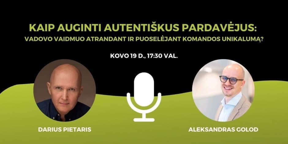 Kaip auginti autentiškus pardavėjus: vadovo vaidmuo atrandant ir puoselėjant komandos unikalumą?
