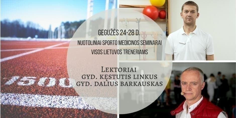 Gegužės 24-28 d. gyd. K.Linkaus ir gyd. D.Barkausko nuotoliniai sporto medicinos seminarai.
